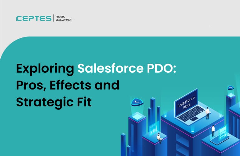 Exploring Salesforce PDO- Pros, Effects, & Strategic Fit